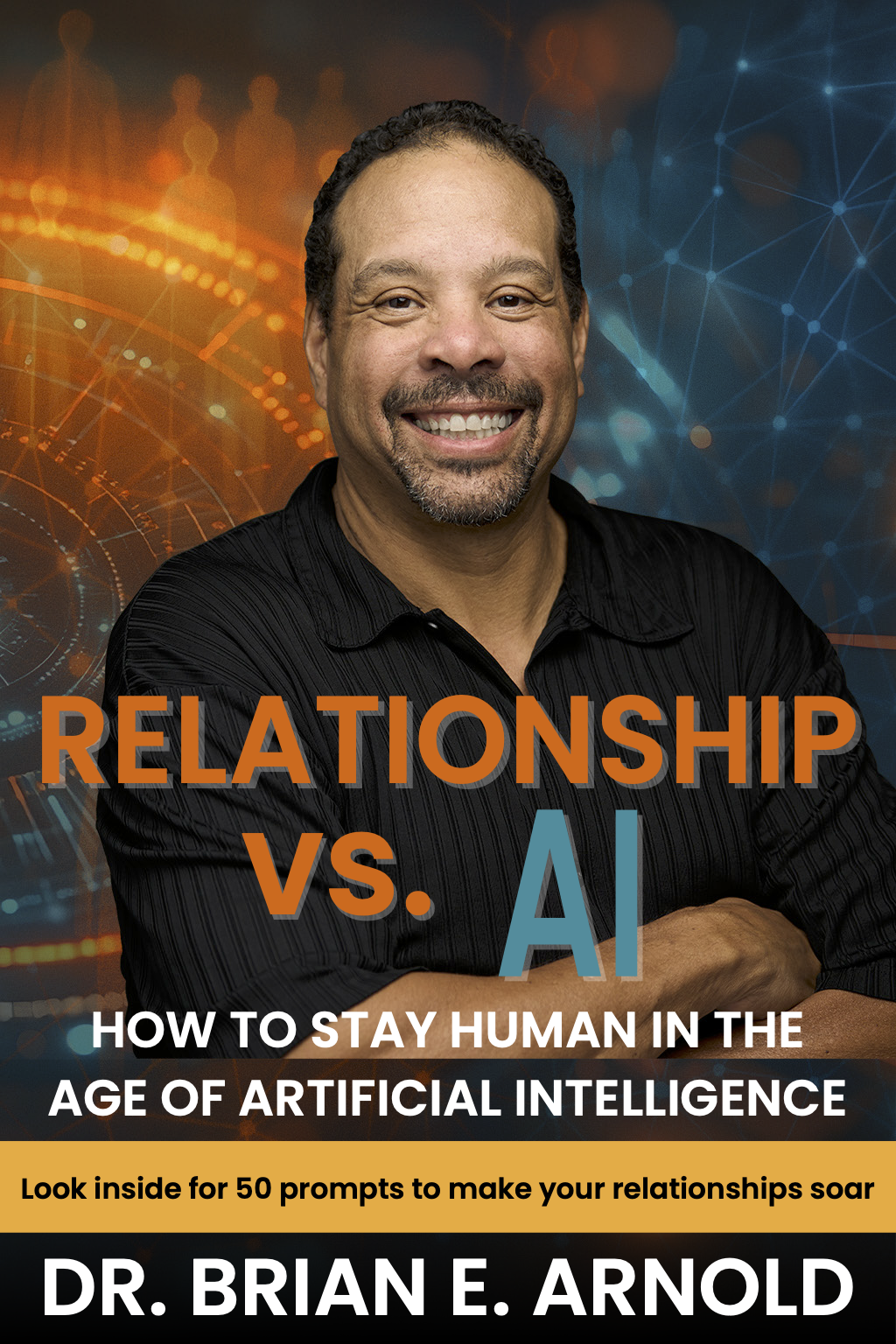 Relationship vs. AI, How To Stay Human In The Age of Artificial Intelligence